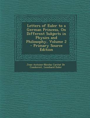 Book cover for Letters of Euler to a German Princess, on Different Subjects in Physics and Philosophy, Volume 2 - Primary Source Edition