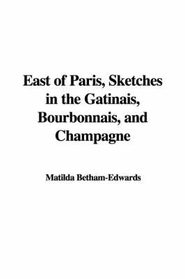 Book cover for East of Paris, Sketches in the Gbtinais, Bourbonnais, and Champagne