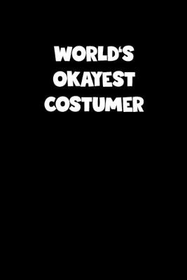 Book cover for World's Okayest Costumer Notebook - Costumer Diary - Costumer Journal - Funny Gift for Costumer