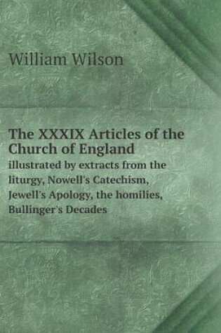 Cover of The XXXIX Articles of the Church of England illustrated by extracts from the liturgy, Nowell's Catechism, Jewell's Apology, the homilies, Bullinger's Decades