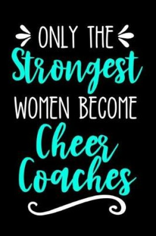 Cover of Only the Strongest Women Become Cheer Coaches