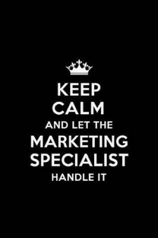 Cover of Keep Calm and Let the Marketing Specialist Handle It