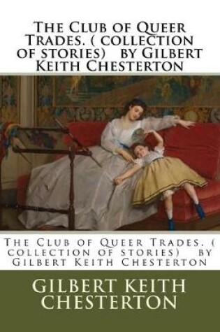 Cover of The Club of Queer Trades. ( collection of stories) by Gilbert Keith Chesterton