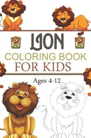 Cover of Lion Coloring Book For Kids Ages 4-12