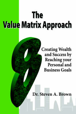 Book cover for The Value Matrix Approach, Creating Wealth and Success by Reaching Your Personal and Business Goals