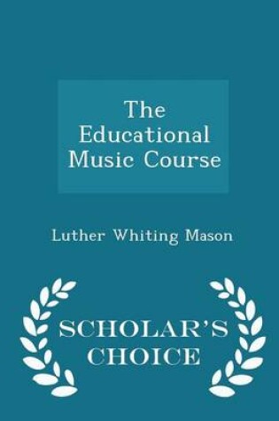 Cover of The Educational Music Course - Scholar's Choice Edition