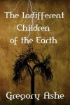 Book cover for The Indifferent Children of the Earth