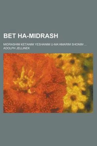 Cover of Bet Ha-Midrash; Midrashim E Anim Yeshanim U-Ma Amarim Shonim ...