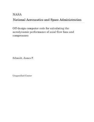 Book cover for Off-Design Computer Code for Calculating the Aerodynamic Performance of Axial-Flow Fans and Compressors