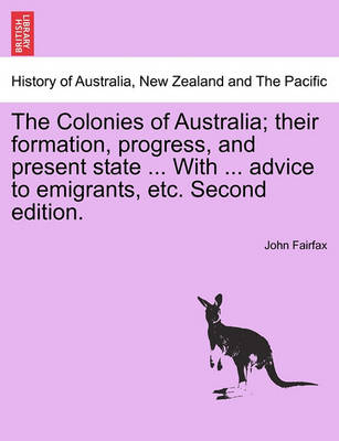 Book cover for The Colonies of Australia; Their Formation, Progress, and Present State ... with ... Advice to Emigrants, Etc. Second Edition.