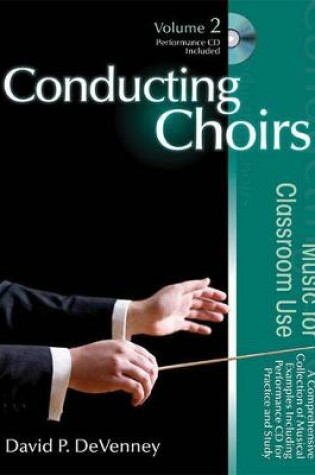 Cover of Conducting Choirs, Volume 2: Music for Classroom Use