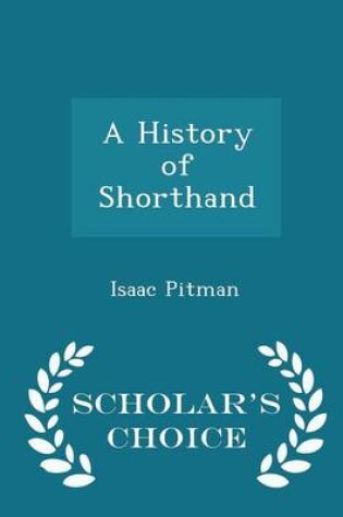 Cover of A History of Shorthand - Scholar's Choice Edition