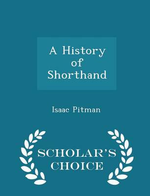 Book cover for A History of Shorthand - Scholar's Choice Edition