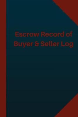 Cover of Escrow Record of Buyer & Seller Log (Logbook, Journal - 124 pages 6x9 inches)