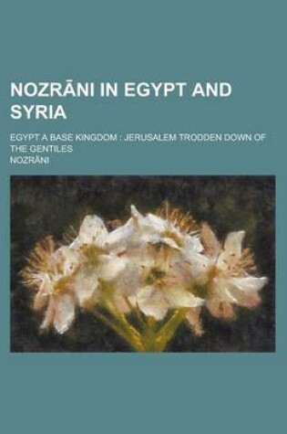 Cover of Nozr Ni in Egypt and Syria; Egypt a Base Kingdom