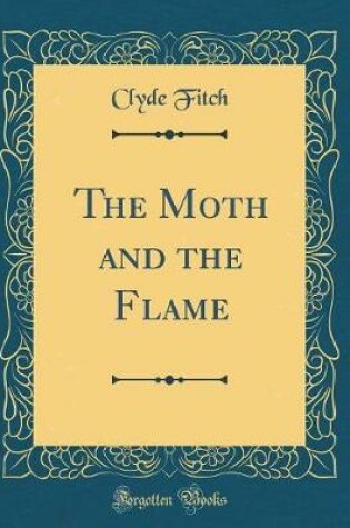 Cover of The Moth and the Flame (Classic Reprint)