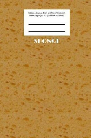 Cover of Sponge Notebook Journal, Diary and Sketch Book with Blank Pages (8.5 x 11) (Texture Notebook)