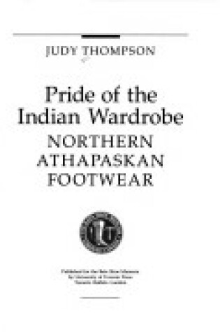 Cover of Pride of the Indian Wardrobe : Northern Athabaskan Footweare
