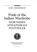 Book cover for Pride of the Indian Wardrobe : Northern Athabaskan Footweare