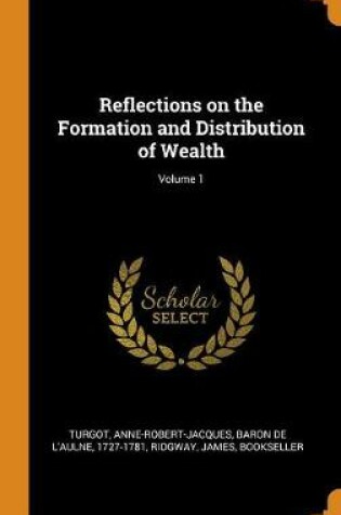 Cover of Reflections on the Formation and Distribution of Wealth; Volume 1