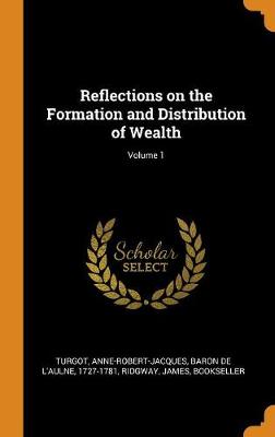 Book cover for Reflections on the Formation and Distribution of Wealth; Volume 1