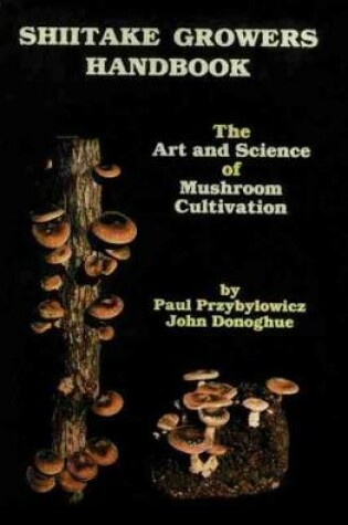 Cover of Shiitake Growers Handbook: The Art and Science of Mushroom Cultivation