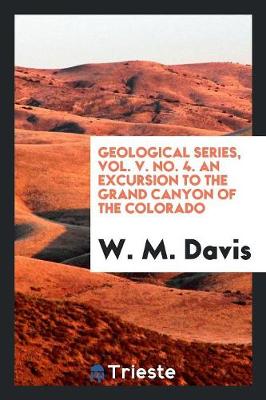 Book cover for Geological Series, Vol. V. No. 4. an Excursion to the Grand Canyon of the Colorado