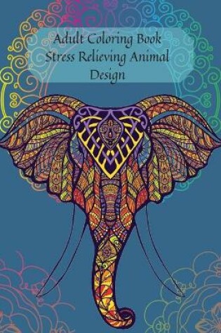 Cover of Adult Coloring Book Stress Relieving Animal Design