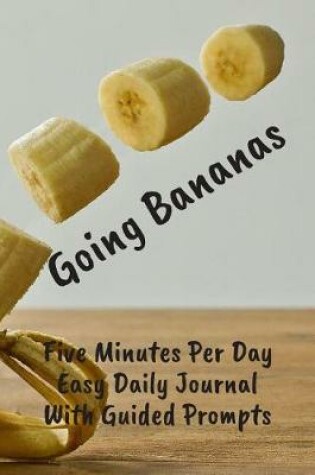 Cover of Going Bananas Five Minutes Per Day Easy Daily Journal