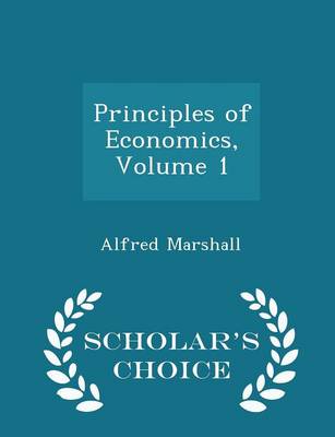 Book cover for Principles of Economics, Volume 1 - Scholar's Choice Edition