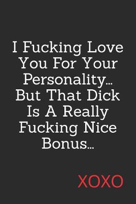 Book cover for I Fucking Love You For Your Personality, But That Dick Is A Really Fucking Nice Bonus