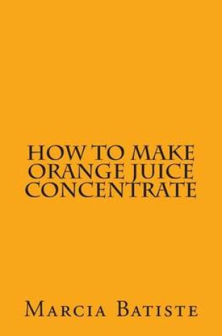 Cover of How to Make Orange Juice Concentrate