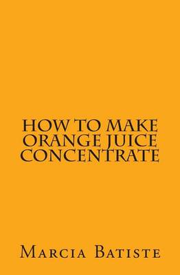 Book cover for How to Make Orange Juice Concentrate