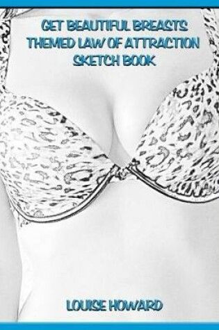 Cover of 'Get Beautiful Breasts' Themed Law of Attraction Sketch Book