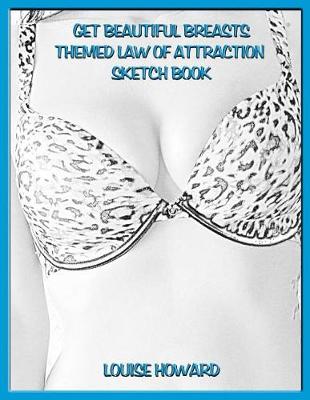 Cover of 'Get Beautiful Breasts' Themed Law of Attraction Sketch Book