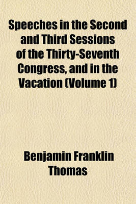 Book cover for Speeches in the Second and Third Sessions of the Thirty-Seventh Congress, and in the Vacation (Volume 1)