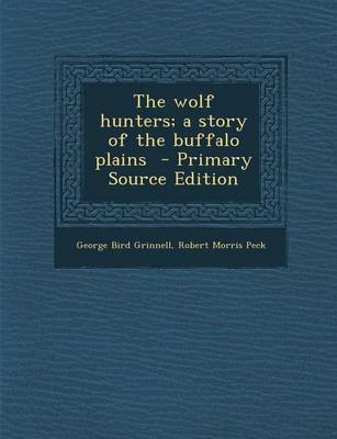 Book cover for The Wolf Hunters; A Story of the Buffalo Plains - Primary Source Edition