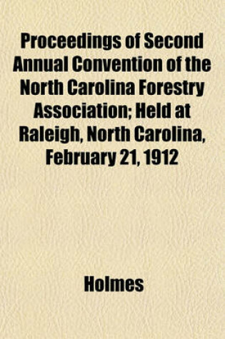Cover of Proceedings of Second Annual Convention of the North Carolina Forestry Association; Held at Raleigh, North Carolina, February 21, 1912