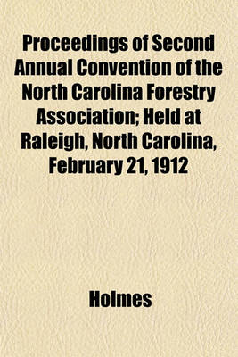 Book cover for Proceedings of Second Annual Convention of the North Carolina Forestry Association; Held at Raleigh, North Carolina, February 21, 1912