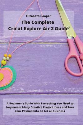 Book cover for The Complete Cricut Explore Air 2 Guide