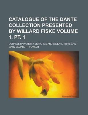 Book cover for Catalogue of the Dante Collection Presented by Willard Fiske Volume 1, PT. 1