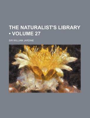 Book cover for The Naturalist's Library (Volume 27)