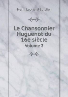 Book cover for Le Chansonnier Huguenot du 16e siècle Volume 2