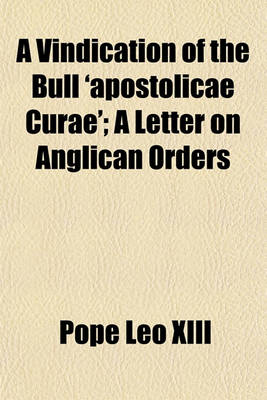 Book cover for A Vindication of the Bull 'Apostolicae Curae'; A Letter on Anglican Orders