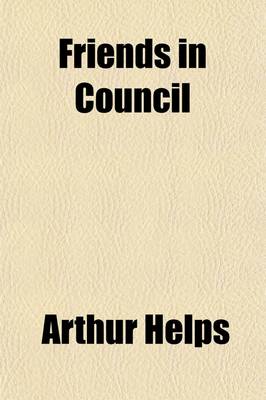 Book cover for Friends in Council (Volume 1); A Series of Readings and Discourses Thereon