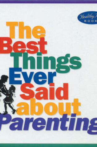 Cover of The Best Things Ever Said about Parenting