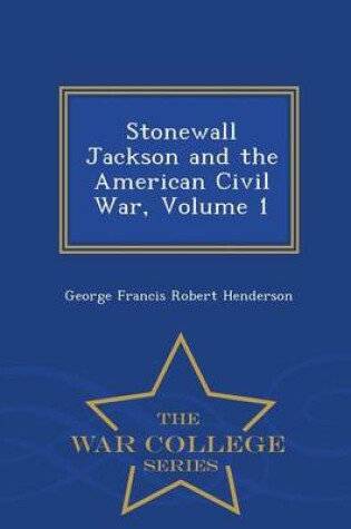 Cover of Stonewall Jackson and the American Civil War, Volume 1 - War College Series