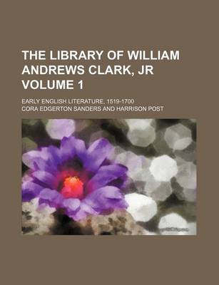 Book cover for The Library of William Andrews Clark, Jr Volume 1; Early English Literature, 1519-1700