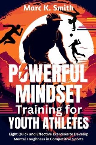 Cover of Powerful Mindset Training for Youth Athletes