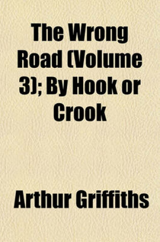 Cover of The Wrong Road (Volume 3); By Hook or Crook